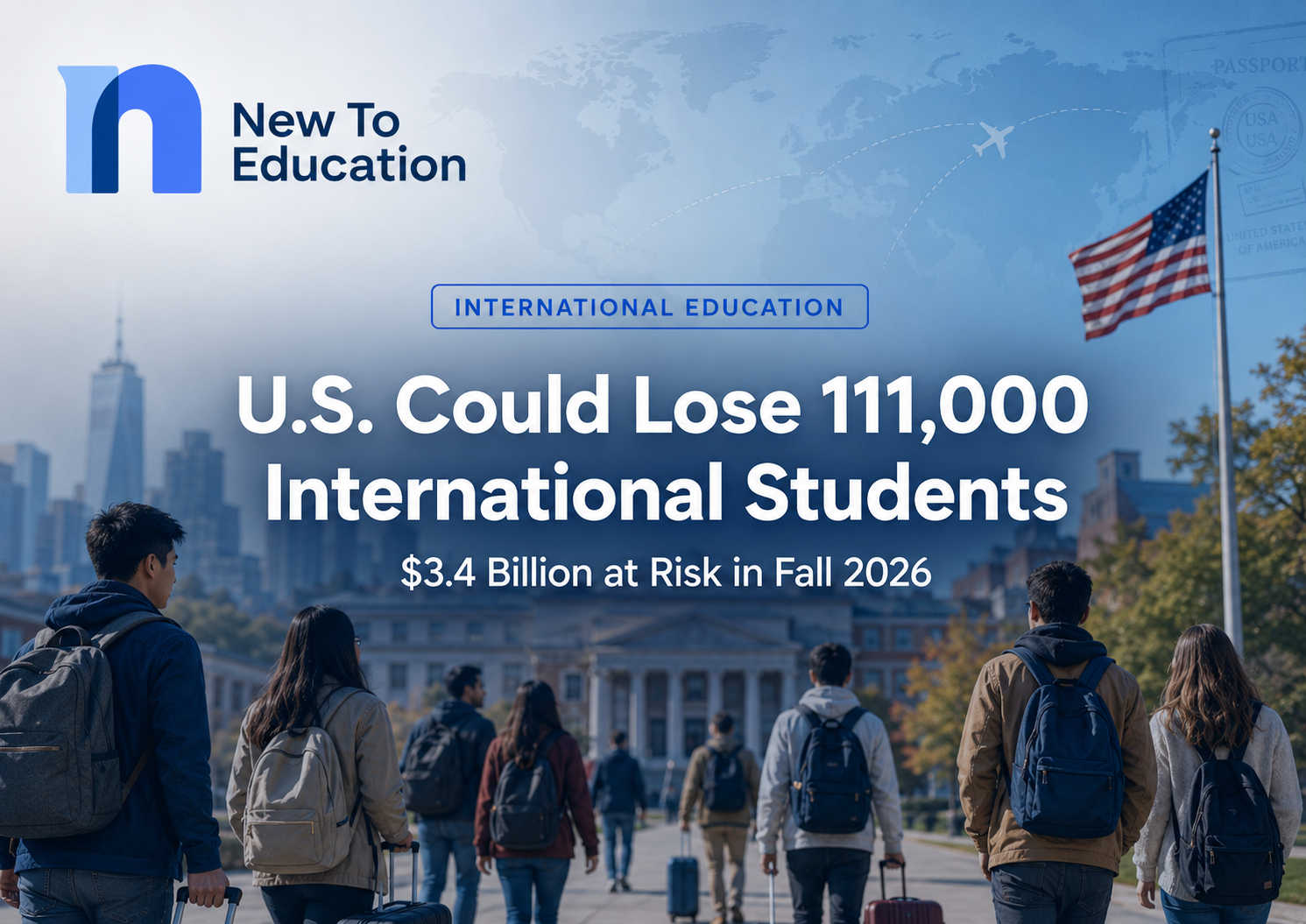 U.S. Could Lose 111,000 International Students in Fall 2026, Putting $3.4 Billion at Risk