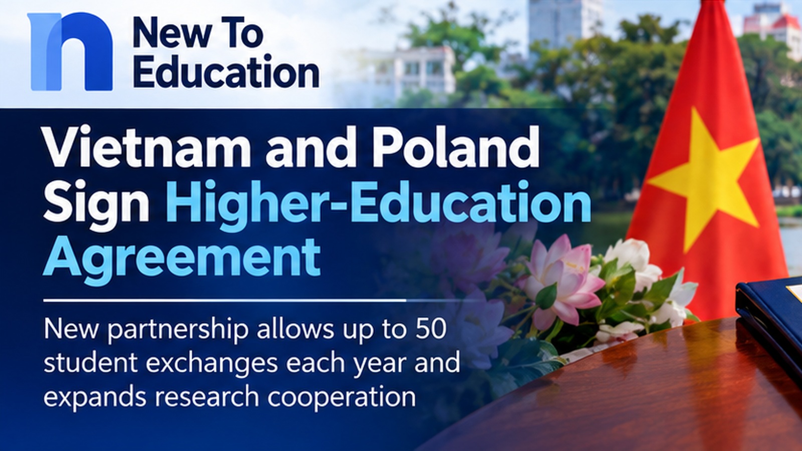 Vietnam and Poland Sign University Agreement Allowing Up to 50 Student Exchanges Each Year