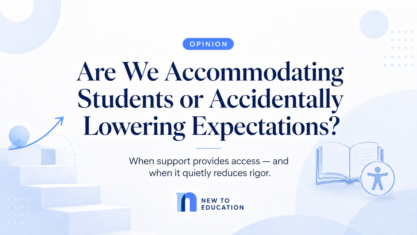 Are We Accommodating Students or Accidentally Lowering Expectations?