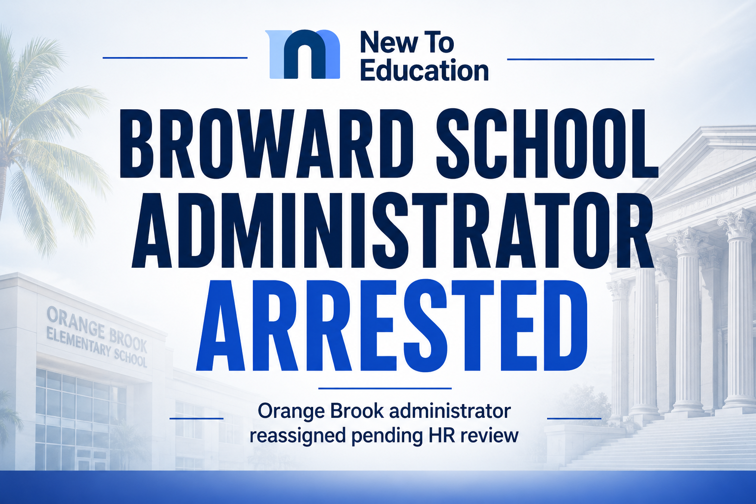 Broward School Administrator Arrested After Off-Campus Incident, Reassigned Pending HR Review