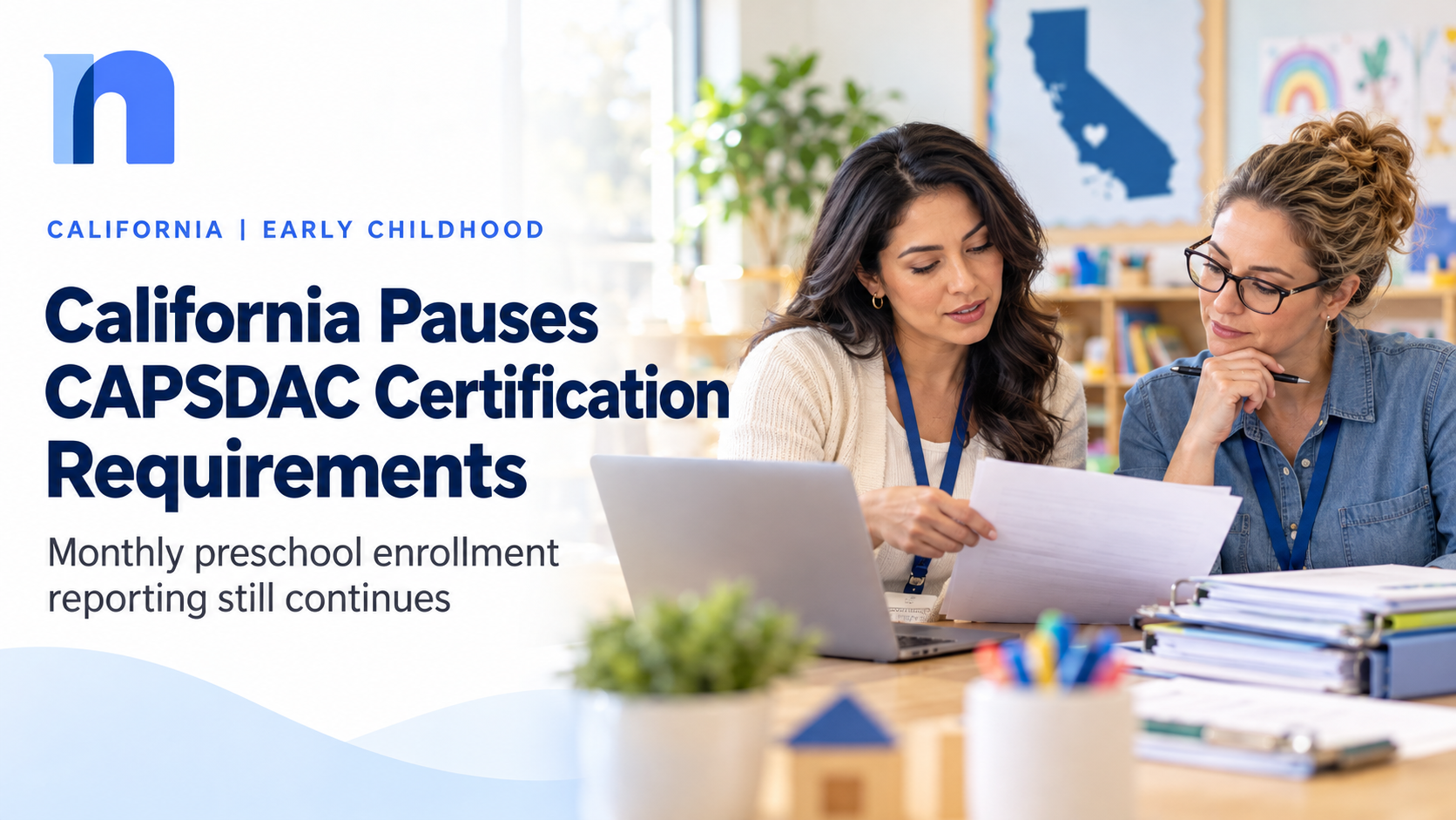 California Pauses CAPSDAC 2.0 Preschool Certification Requirements but Keeps Monthly Enrollment Reporting