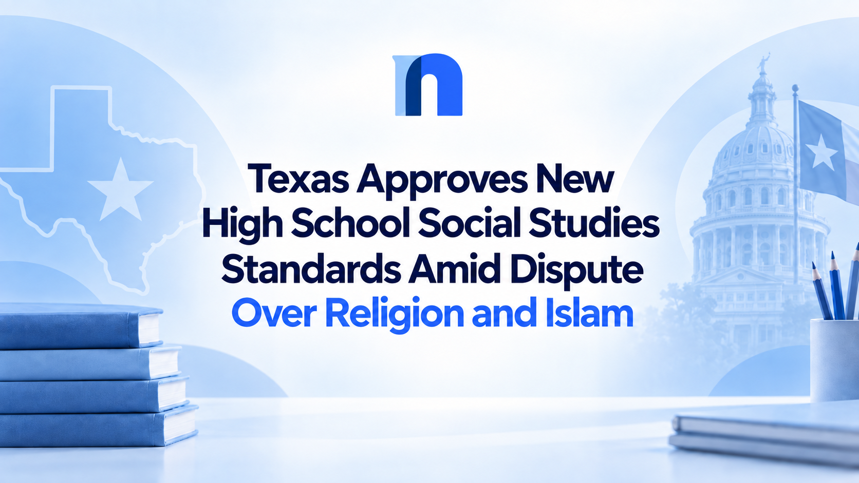 Texas Approves New High School Social Studies Standards Amid Dispute Over Religion and Islam
