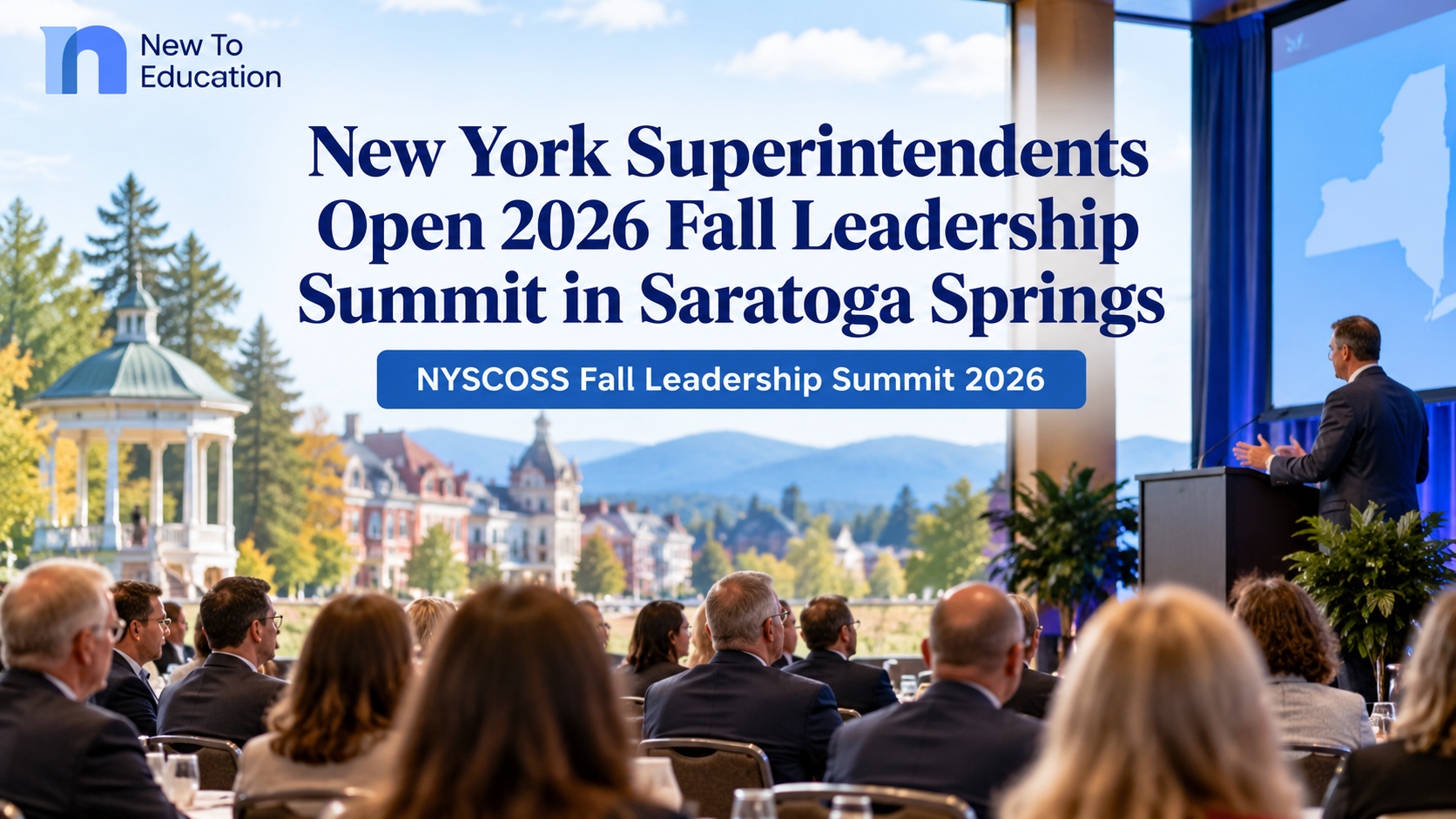 New York Superintendents Open 2026 Fall Leadership Summit With Focus on Intentional Leadership and New-Leader Support