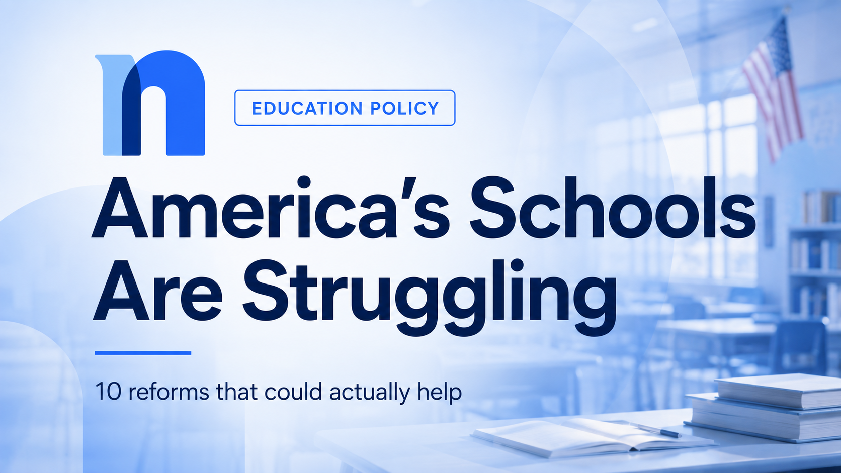 America’s Schools Are Struggling: 10 Reforms That Could Actually Help