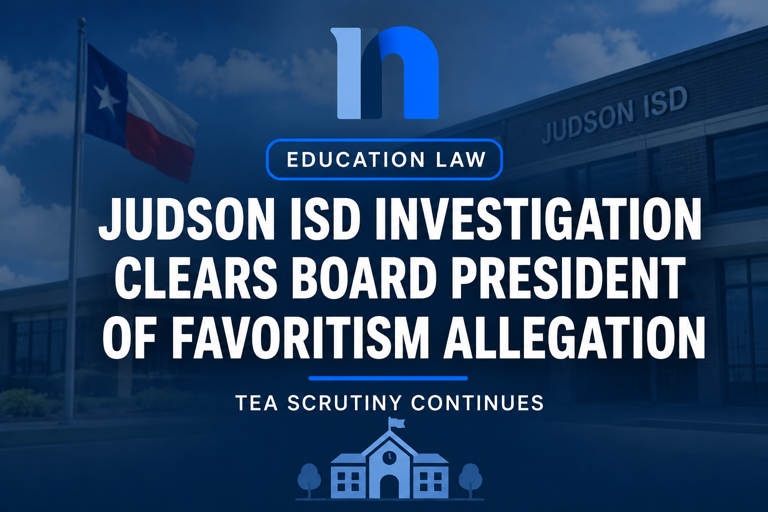 Judson ISD Investigation Clears Board President of Favoritism Allegation as TEA Scrutiny Continues