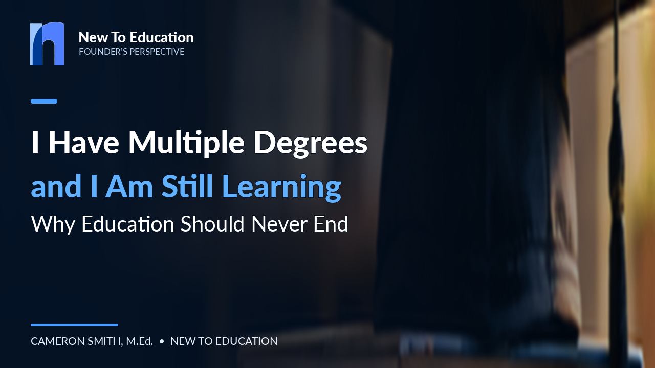 I Have Multiple Degrees, and I'm Still Learning: Why Education Should Never End