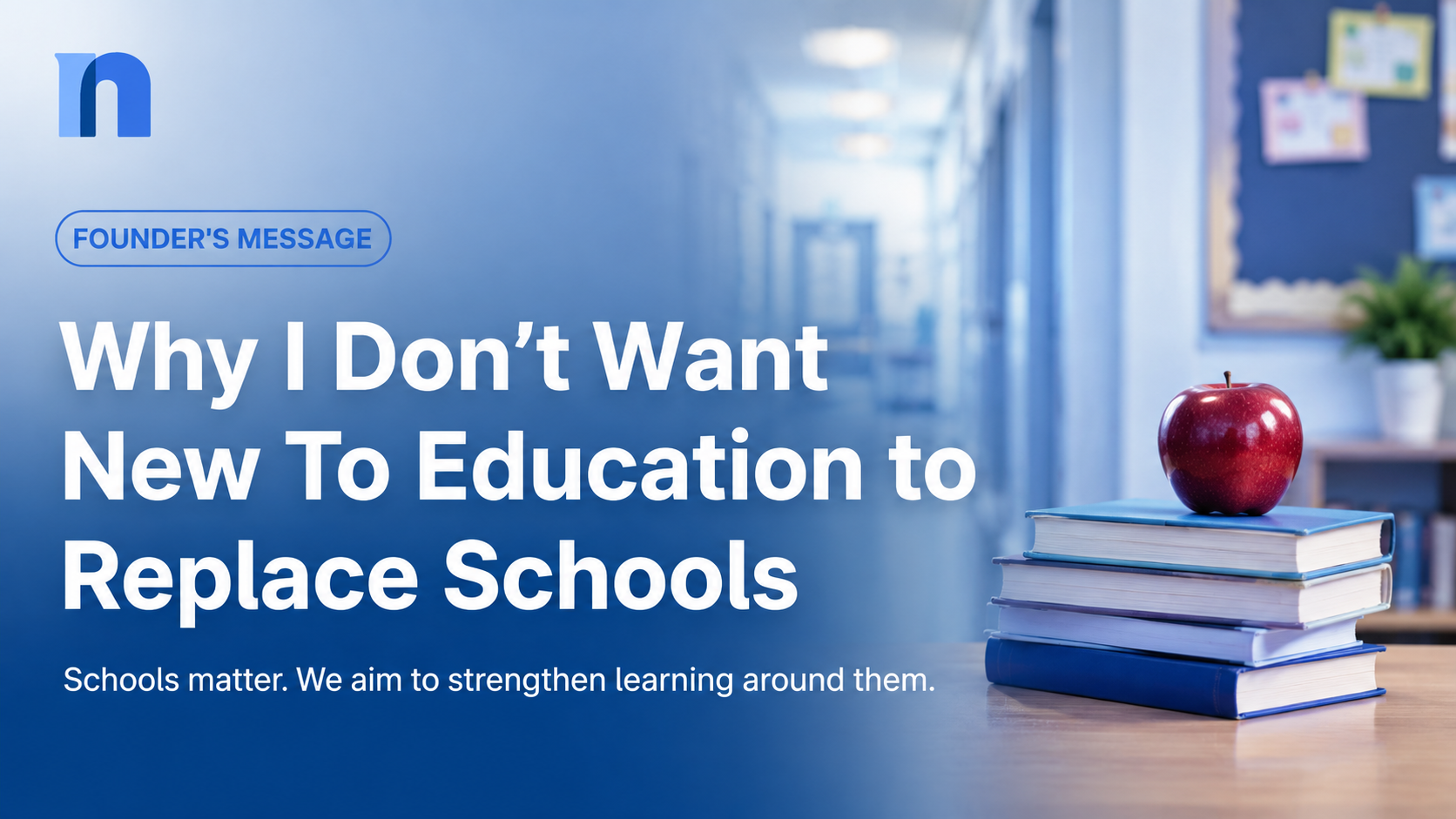 Why I Don’t Want New To Education to Replace Schools